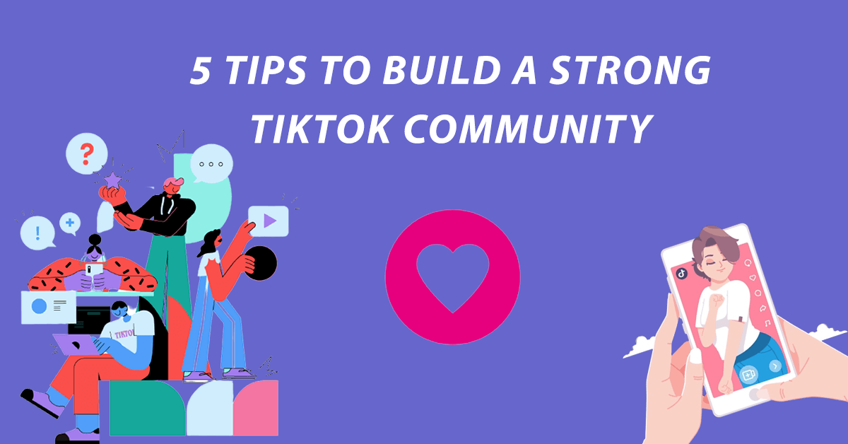5 Tips to Build a Strong TikTok Community
