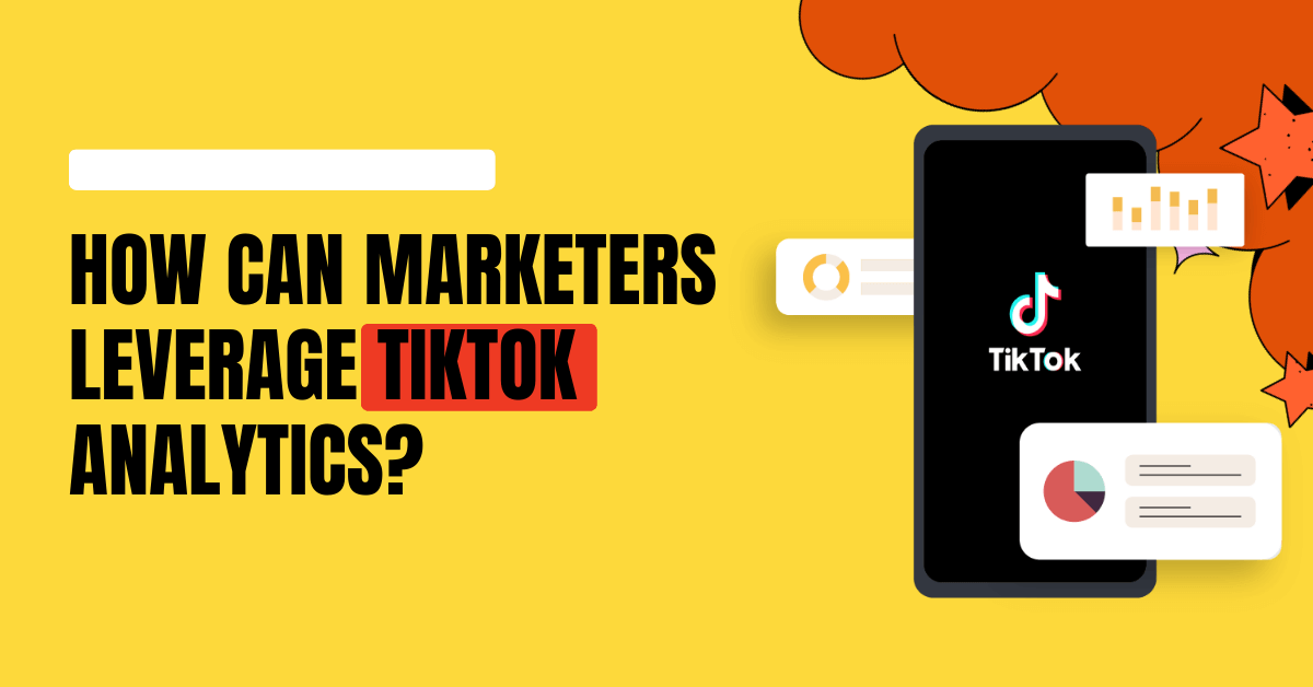 How Can Marketers Leverage TikTok Analytics?