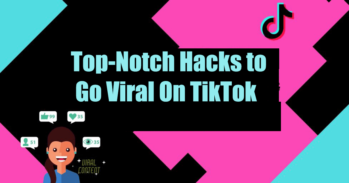 Top-Notch Hacks to Go Viral On TikTok